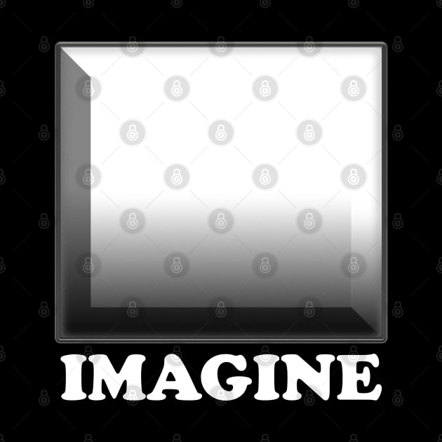 Imagine. Use your own imagination to create this design. Look inside by alcoshirts