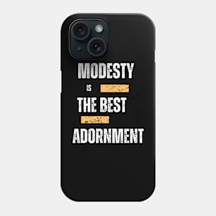 Modesty is the best adornment Phone Case