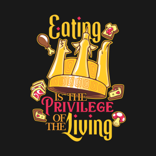 Eating is a Priviledge T-Shirt