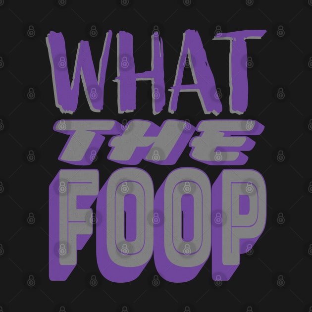 What the Foop by LocalZonly