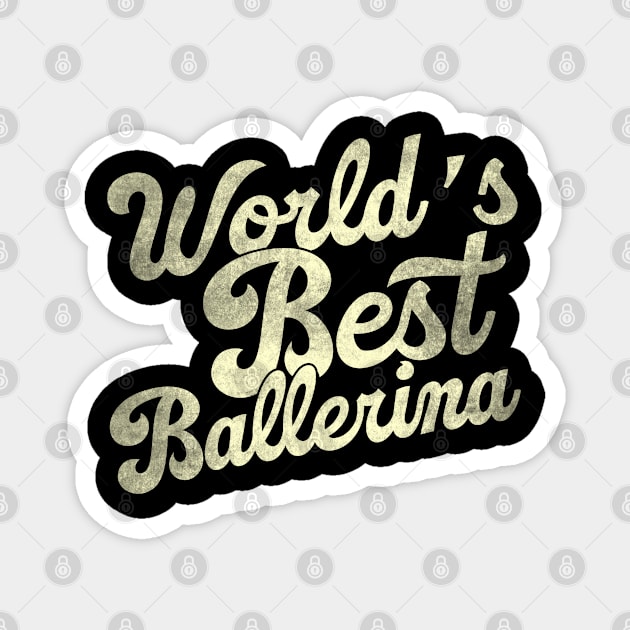 World's best ballerina. Perfect present for mother dad father friend him or her Magnet by SerenityByAlex