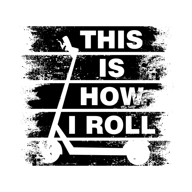This is how i Roll Scooter Roller Gift by Fantasy Designer