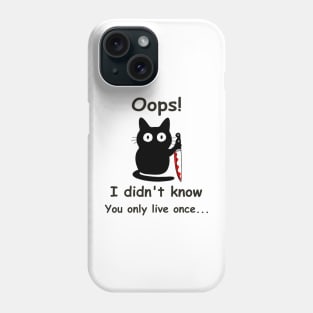 Funny cat Oops I didn't know You only live once, father day Phone Case