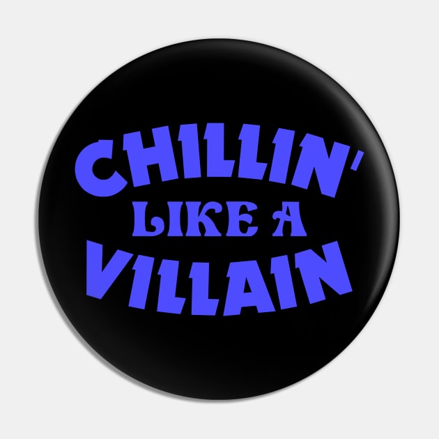 Chillin like a villain Pin by colorsplash