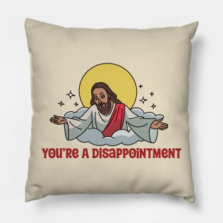 You’re a Disappointment Pillow