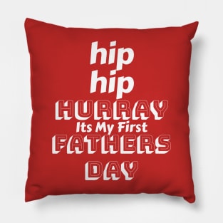 Hip Hip Hurray - Its my first fathers day - First fathers day t shirts Pillow