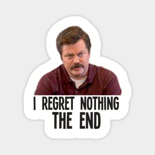 I REGRET NOTHING THE END // Ron Swanson Magnet