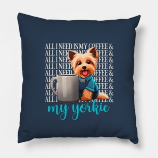 all I need is my coffee and my yorkie Pillow