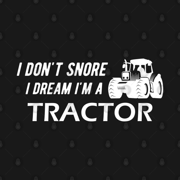 Farm Tractor - I don't snore I dream I'm a tractor by KC Happy Shop
