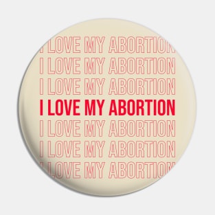 I love my abortion Pin