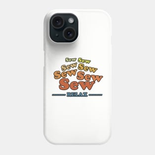 Sew Sew Sew Relax Phone Case