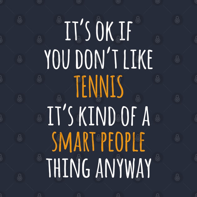 Tennis Funny Gift Idea | It's Ok If You Don't Like Tennis by seifou252017