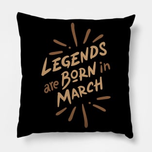 Legend are born in March Pillow