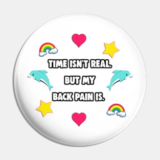 Time isn't real. But My Back Pain Is. Pin