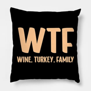 WTF - Wine Turkey Family Funny Thanksgiving Pillow