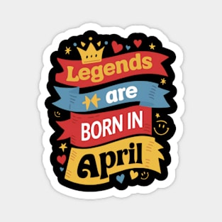 Legends are born in April Banners effect Magnet