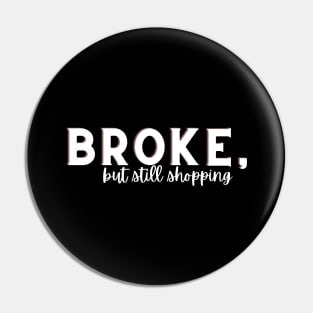 broke but still shopping, sarcastic joke about shopping, black Pin