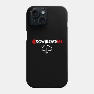 Download me Downloadme Downloading Phone Case