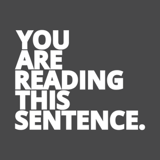 You are Reading This Sentence - White Text T-Shirt