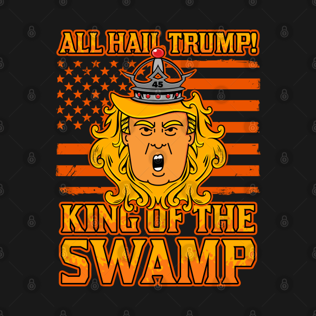 All Hail Trump! King Of The Swamp by RadStar