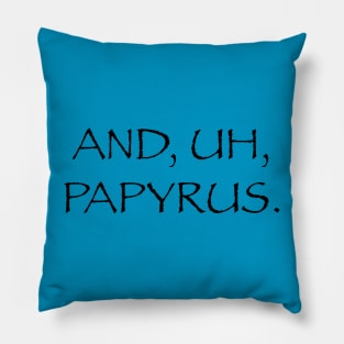 And, Uh, Papyrus Pillow