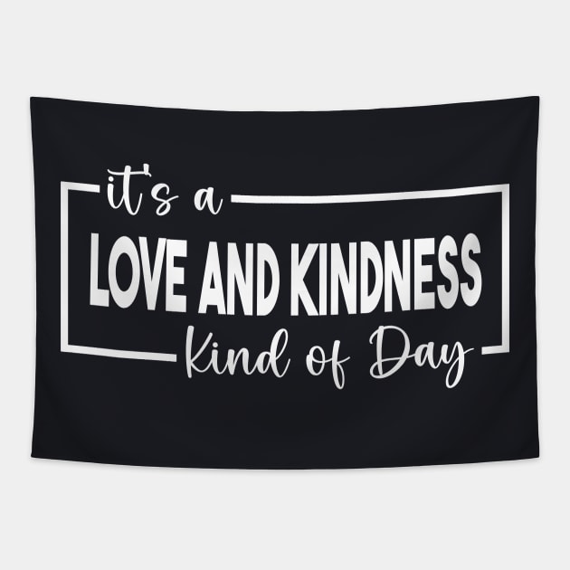 It's A Love And Kindness Kind of Day Tapestry by Unified by Design