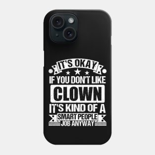 Clown lover It's Okay If You Don't Like Clown It's Kind Of A Smart People job Anyway Phone Case