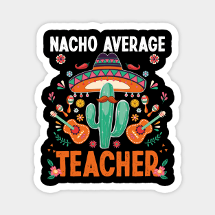 Nacho Average Teacher, Funny 5 De Mayo Fiesta Party Magnet