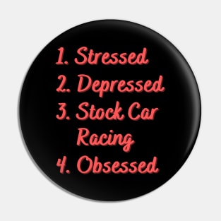 Stressed. Depressed. Stock Car Racing. Obsessed. Pin