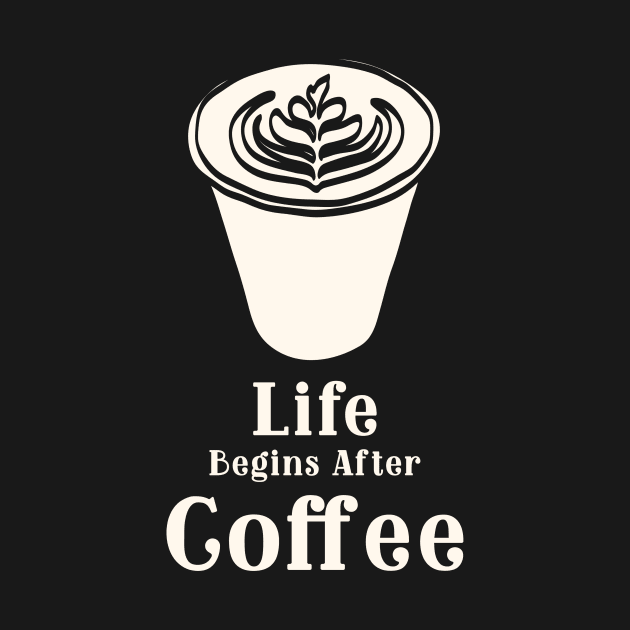 Life Begins After Coffee by Kookaburra Joe 