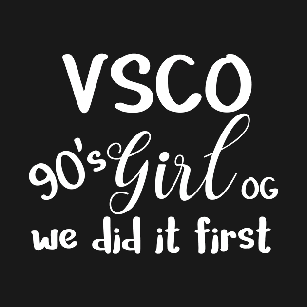 VSCO Girl OG 90's Girl We Did It First by LucyMacDesigns