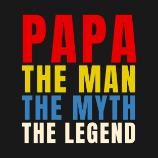 PAPA, The Man, the Myth, the Legend - Dad Shirts T-Shirt