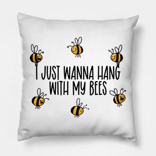 I Just Wanna Hang with my Bees Pillow