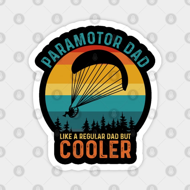 Paramotor Dad Like A Regular Dad But Cooler - Funny Paramotor Pilot Magnet by retroparks