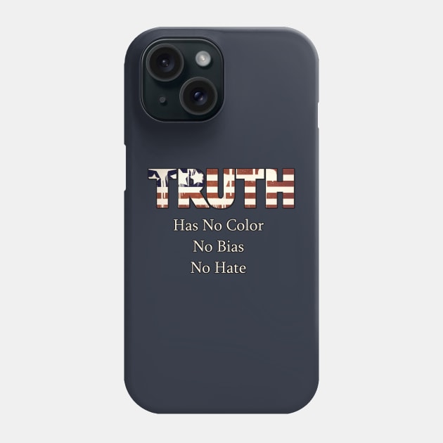 Truth Has No Color, No Bias, No Hate Phone Case by D_AUGUST_ART_53