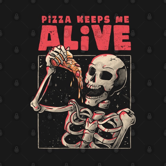 Pizza Keeps me Alive - Skull Funny Gift by eduely