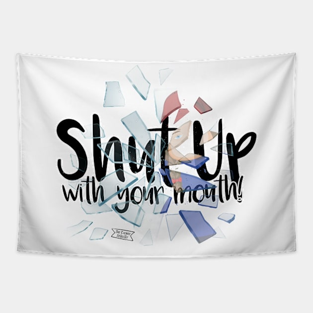 Shut up with your mouth! Tapestry by Brudy