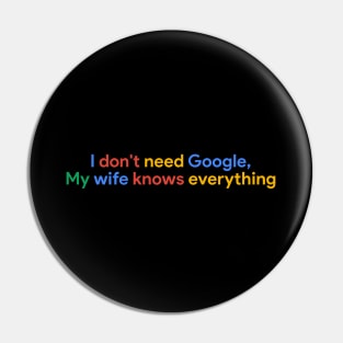 I don't need Google My wife knows everything Pin