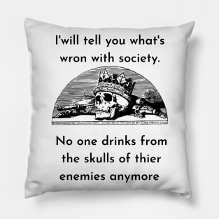 Wrong Society Humor quote Idea 2020 Drink From The Skull Of Your Enemies Pillow