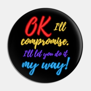 Ok, I'll compromise (Colourful) Pin