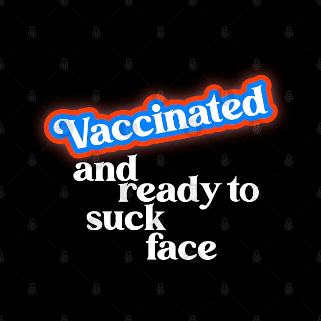 Vaccinated // COVID Vaccine Ready to Suck Face by darklordpug