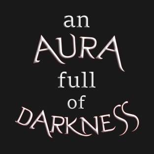 an aura full of darkness T-Shirt