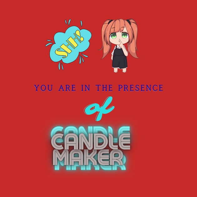 Shh! You Are In Presence Of Candle Maker by Moodie's Stores