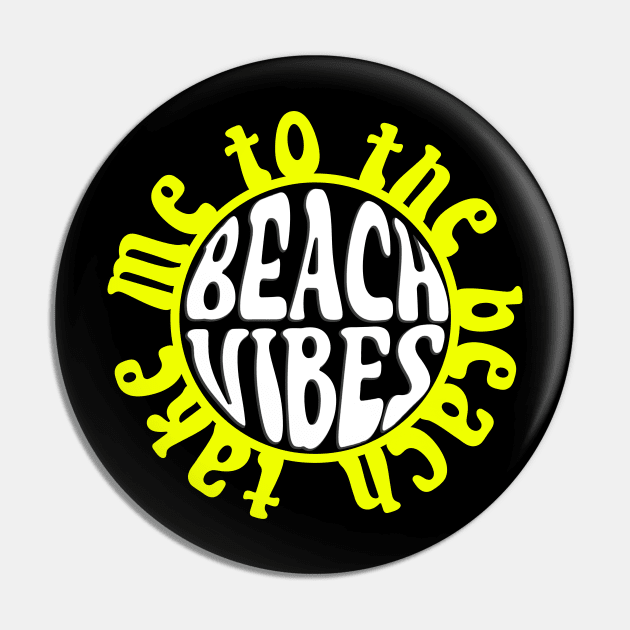 Beach Vibes - Take Me To The Beach - Sun Pin by BDAZ