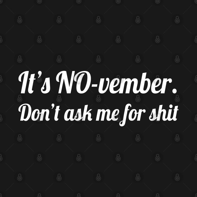 It's November don't ask me for shit, Funny Sayings by WorkMemes