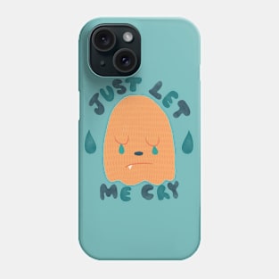 Just Let Me Cry Phone Case