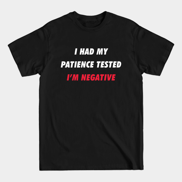 Disover I had my patience tested I'm negative (funny) - Funny - T-Shirt