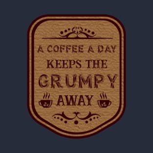 A coffee a day keeps the grumpy away T-Shirt