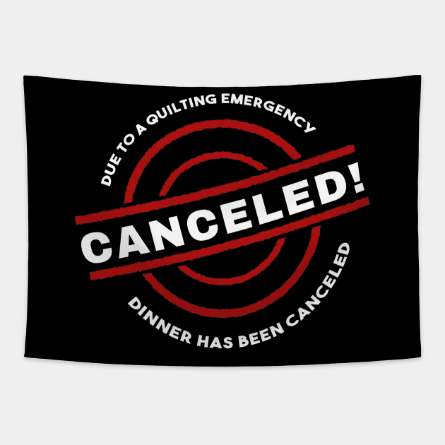 Quilter Emergency Dinner Canceled Tapestry by TLSDesigns