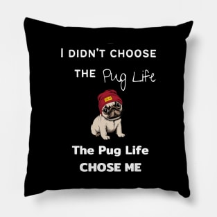 Pug Lover - I Didn't Choose the Pug Life, The Pug Life Chose Me Pillow